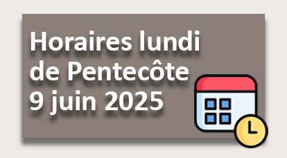 Horaires lundi de Pentecôte 9 juin 2025