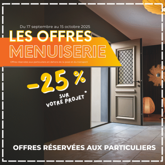 MENUISERIE : -25% sur votre projet c'est maintenant !